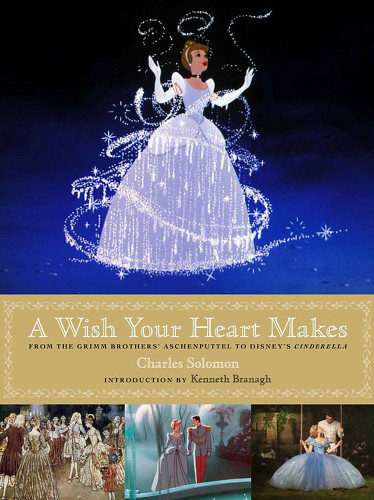 A Wish Your Heart Makes: From the Grimm Brothers' Aschenputtel to