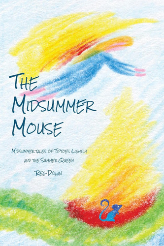 The Midsummer Mouse: Midsummer Tales of Tiptoes Lightly and the
