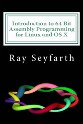 Introduction to 64 Bit Assembly Programming for Linux and OS X: For