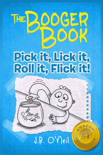 The Booger Book: Pick It Lick It Roll It Flick It