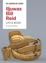 Iljuwas Bill Reid: Life & Work (The Canadian Art Library Series)