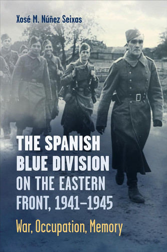 The Spanish Blue Division on the Eastern Front 1941-1945: War