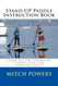 Stand Up Paddle Instruction Book: Learn all the flatwater fitness and