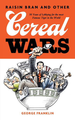 Raisin Bran and Other Cereal Wars: 30 Years of Lobbying for the Most