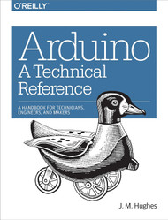 Arduino: A Technical Reference: A Handbook for Technicians Engineers