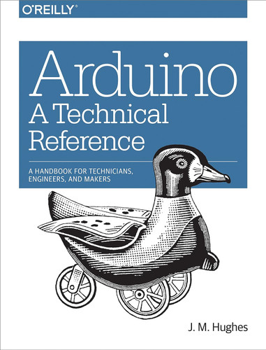 Arduino: A Technical Reference: A Handbook for Technicians Engineers