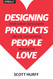 Designing Products People Love: How Great Designers Create Successful
