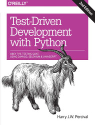Test-Driven Development with Python: Obey the Testing Goat: Using