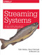 Streaming Systems: The What Where When and How of Large-Scale Data