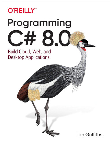 Programming C# 8.0: Build Cloud Web and Desktop Applications