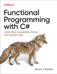 Functional Programming with C#: Create More Supportable Robust and