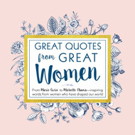 Great Quotes from Great Women: Words from the Women Who Shaped the