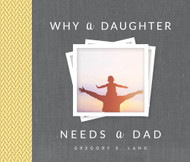 Why a Daughter Needs a Dad: A Unique and Thoughtful Gift for Dads or