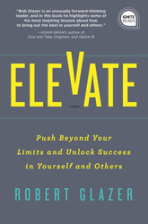 Elevate: Push Beyond Your Limits and Unlock Success in Yourself and