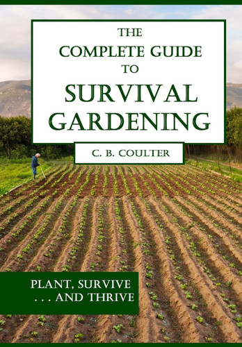 The Complete Guide to Survival Gardening: The Emergence of a New
