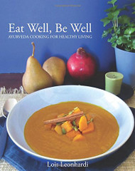 Eat Well Be Well - Ayurveda Cooking for Healthy Living