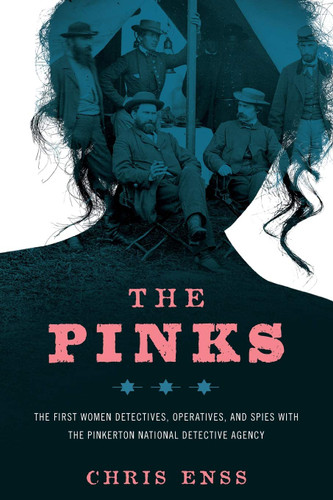 The Pinks: The First Women Detectives Operatives and Spies with the