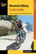 Mountain Biking Colorado: An Atlas of Colorado's Greatest Off-Road