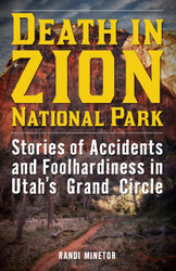 Death in Zion National Park: Stories of Accidents and Foolhardiness