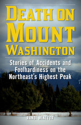 Death on Mount Washington: Stories of Accidents and Foolhardiness on