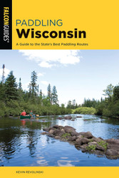 Paddling Wisconsin: A Guide to the State's Best Paddling Routes