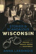 Storied & Scandalous Wisconsin: A History of Mischief and Menace Storied & Scandalous Wisconsin: A History of Mischief and Menace