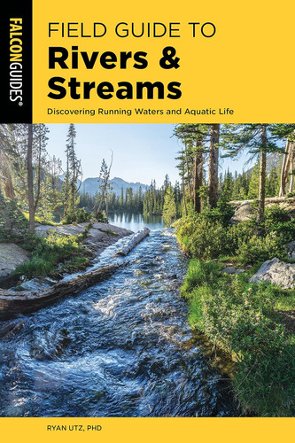 Field Guide to Rivers & Streams: Discovering Running Waters and