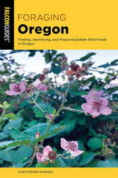 Foraging Oregon: Finding Identifying and Preparing Edible Wild Foods