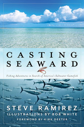 Casting Seaward: Fishing Adventures in Search of America's Saltwater