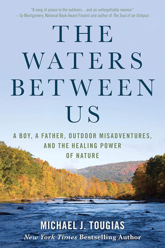 The Waters Between Us: A Boy a Father Outdoor Misadventures and the