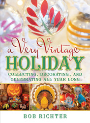 A Very Vintage Holiday: Collecting Decorating and Celebrating All
