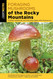 Foraging Mushrooms of the Rocky Mountains: Finding Identifying and