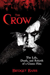 The Crow: The Life Death and Rebirth of a Classic Film