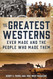 TheGreatest Westerns Ever Made and the People Who Made Them