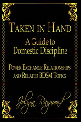 Taken In Hand: A Guide to Domestic Discipline Power Exchange
