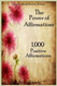 The Power of Affirmations - 1 000 Positive Affirmations