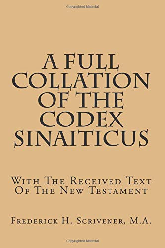 A Full Collation Of The Codex Sinaiticus: With The Received Text Of