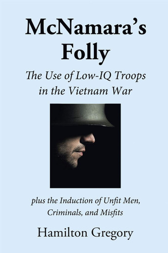McNamara's Folly: The Use of Low-IQ Troops in the Vietnam War McNamara's Folly: The Use of Low-IQ Troops in the Vietnam War
