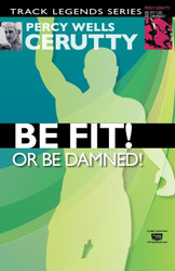 Be Fit or Be Damned! (Percy Cerutty Classic Revivals)