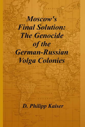 Moscow's Final Solution: The Genocide of the German-Russian Volga