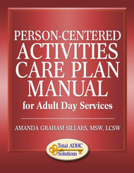 Person-Centered Activities Care Plan Manual for Adult Day Services