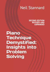 Piano Technique Demystified Revised and Expanded: Insights into