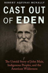 Cast Out of Eden: The Untold Story of John Muir Indigenous Peoples