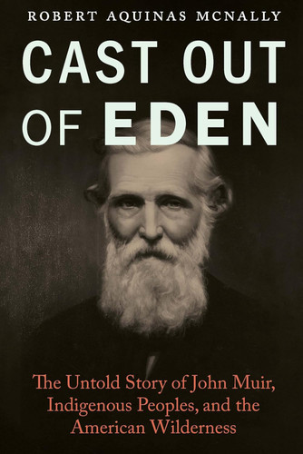 Cast Out of Eden: The Untold Story of John Muir Indigenous Peoples