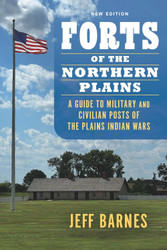 Forts of the Northern Plains: A Guide to Military and Civilian Posts