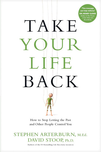 Take Your Life Back: How to Stop Letting the Past and Other People