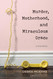 Murder Motherhood and Miraculous Grace: A True Story