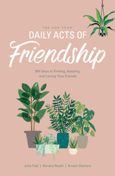 The One Year Daily Acts of Friendship: 365 Days to Finding Keeping