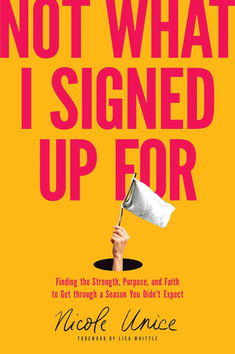 Not What I Signed Up For: Finding the Strength Purpose and Faith to