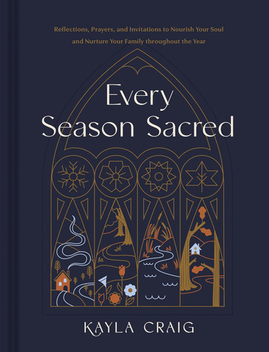 Every Season Sacred: Reflections Prayers and Invitations to Nourish
